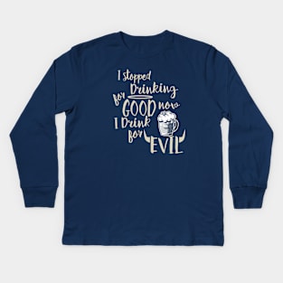 Drink for good not evil Kids Long Sleeve T-Shirt